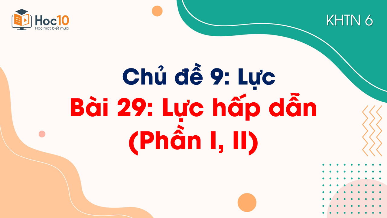 Bài 29 Lực hấp dẫn (Phần I, II)